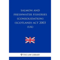 Salmon and Freshwater Fisheries (Consolidation) (Scotland) Act 2003 (UK)