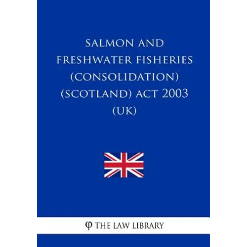 Salmon and Freshwater Fisheries (Consolidation) (Scotland) Act 2003 (UK)