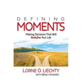 Defining Moments: Making Decisions That Will Redefine Your Life