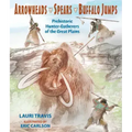 Arrowheads, Spears, and Buffalo Jumps