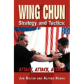 Wing Chun Strategy and Tactics: Attack, Attack, Attack