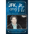 JFK, Jr., and Me: The Other Side of Camelot