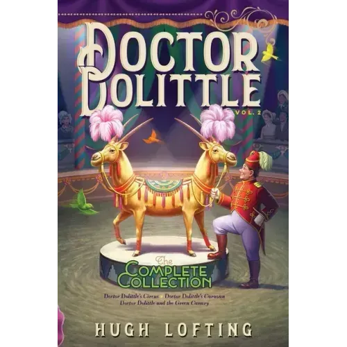 Doctor Dolittle the Complete Collection, Vol. 2: Doctor Dolittle's Circus; Doctor Dolittle's Caravan; Doctor Dolittle and the Green Canary