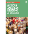 Mexican American Religions: An Introduction