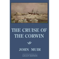The Cruise Of The Corwin - Legacy Edition: The Muir Journal Of The 1881 Sailing Expedition To Alaska And The Arctic