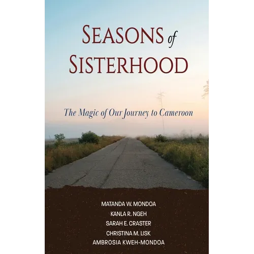 Seasons of Sisterhood: The Magic of Our Journey to Cameroon