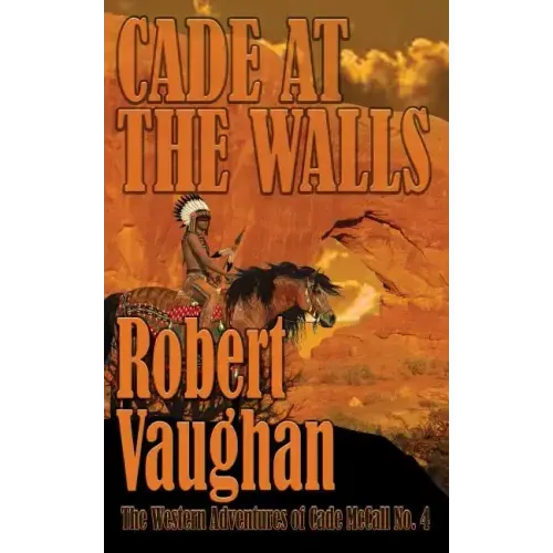 Cade At The Walls: The Western Adventures of Cade McCall Book IV