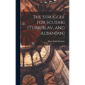 The Struggle for Scutari (Turk, Slav, and Albanian)