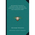 Archbishop Whately's Introductory Lessons On Christian Evidences Analyzed And Simplified (1882)