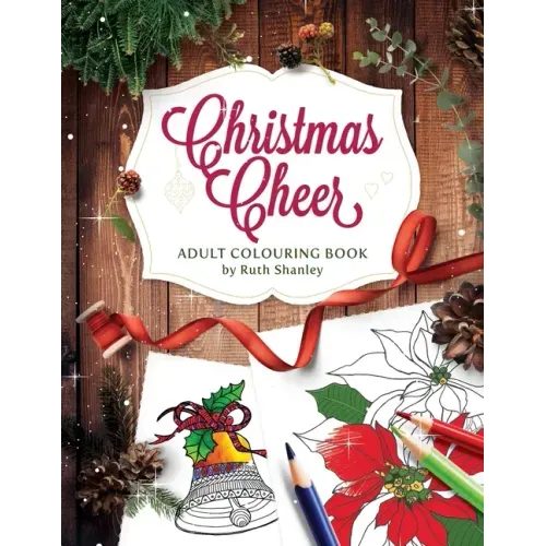Christmas Cheer Adult Colouring Book by Ruth Shanley: Relaxing and Fun with Bonus Seasonal Trivia