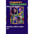 Feminist Theologies: Legacy and Prospect