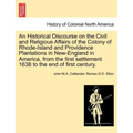 An Historical Discourse on the Civil and Religious Affairs of the Colony of Rhode-Island and Providence Plantations in New-England in America, from th