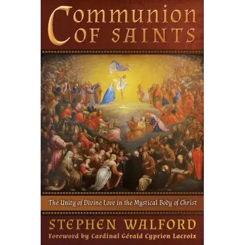 Communion of Saints: The Unity of Divine Love in the Mystical Body of Christ