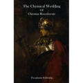 The Chymical Wedding Of Christian Rosenkreutz