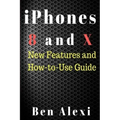 iPhones 8 and X: New Features and How-to-Use Guide