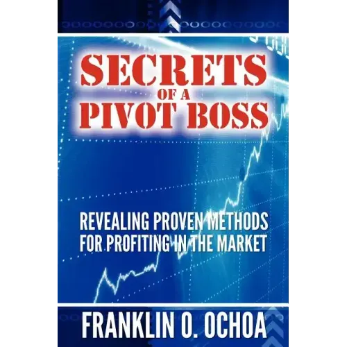 Secrets of a Pivot Boss: Revealing Proven Methods for Profiting in the Market