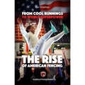 From Cool Runnings to World Superpower: The Rise of American Fencing