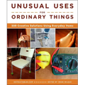 Unusual Uses for Ordinary Things: 250 Creative Solutions Using Everyday Items