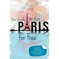 Your Guide to Visit Paris for Free: Bonus: 8 paid activities you do not want to miss!