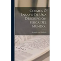 Cosmos Ó Ensayo De Una Descripción Fisica Del Mundo...