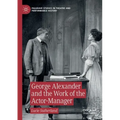 George Alexander and the Work of the Actor-Manager