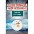 The Sure Foundation Under the Solid Rock: Commitment Class Teachings