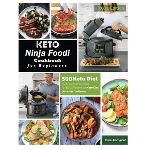 Keto Ninja Foodi Cookbook For Beginners: 500 Low Carb Ninja Foodi Recipes for Busy People on Keto Diet (Keto Diet Cookbooks)
