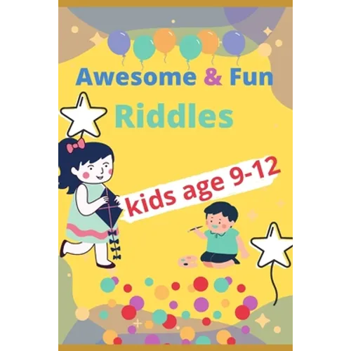 Awesome & fun riddles for kids age 9-12: Fun and Greatest Riddles and Brain Teasers Ages 9-12 Awesome Gifts for Kids & Adultes Challenging Quizzes To