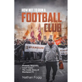 How Not to Run a Football Club: Protests, Boycotts, Court Cases and the Story of How Blackpool Fans Fought to Save Their Club