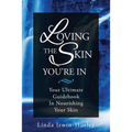 Loving The Skin You're In: Your Ultimate Guidebook in Nourishing Your Skin