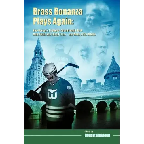 Brass Bonanza Plays Again: How Hockey's Strangest Goon Brought Back Mark Twain and a Dead Team--And Made a City Believe