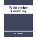 The Origin Of The Bantu. A Preliminary Study