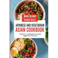 Japanese And Vegetarian Asian Cookbook: 2 Books In 1: 150 Recipes For Typical Veggie Food From Asia