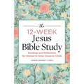 The 12-Week Jesus Bible Study: Readings and Reflections for Women to Grow Closer to Christ