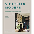 Victorian Modern: A Design Bible for the Victorian Home