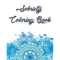Sobriety Coloring Book: Coloring Book for Addiction Recovery, Feeling Good and Moving On With Your Life - 8.5 " x 11 ",100 pages