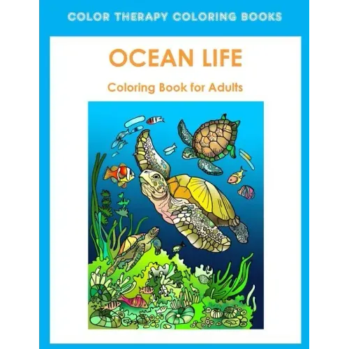 Adult Coloring Book of Ocean Life: Beautiful Stress Relieving Ocean Life Illustrations for Adults including, Dolphins, Whales, Seahorses, Sea Turtles,