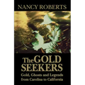 The Gold Seekers: Gold, Ghosts and Legends from Carolina to California