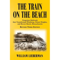The Train on the Beach: Forgotten Railroads that Transformed Winthrop, Orient Heights, and Revere Beach, Massachusetts