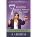 The 7 Naturopathic Secrets to Transform Your Health: The Path to Healing Through Natural Medicine