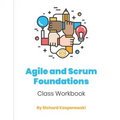 Agile and Scrum Foundations: Class Workbook