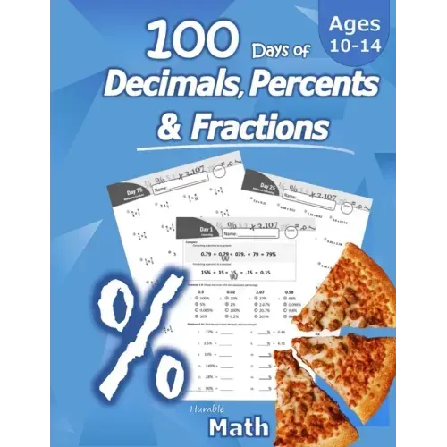 Humble Math - 100 Days of Decimals, Percents & Fractions: Advanced Practice Problems (Answer Key Included) - Converting Numbers - Adding, Subtracting,
