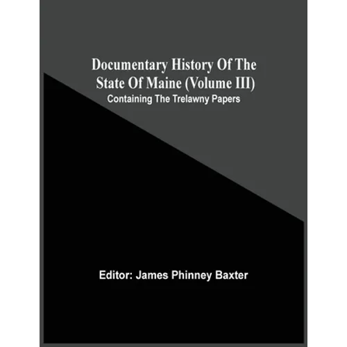 Documentary History Of The State Of Maine (Volume Iii) Containing The Trelawny Papers