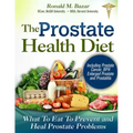 The Prostate Health Diet: What to Eat to Prevent and Heal Prostate Problems Including Prostate Cancer, BPH Enlarged Prostate and Prostatitis
