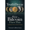 Truth Decay How Bitcoin Fixes This: Unveiling the Path to Financial Freedom