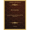 The Aryan Race: Country, Character, and Manners of the Indo-Aryans