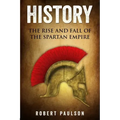 History: The Rise And Fall Of The Spartan Empire