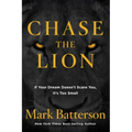 Chase the Lion: If Your Dream Doesn't Scare You, It's Too Small