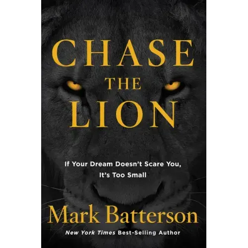Chase the Lion: If Your Dream Doesn't Scare You, It's Too Small