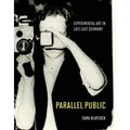 Parallel Public: Experimental Art in Late East Germany